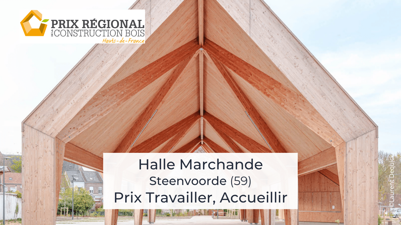 Prix Travailler, Accueillir : « Halle Marchande de Steenvoorde » – Prix Régional de la Construction Bois 2025